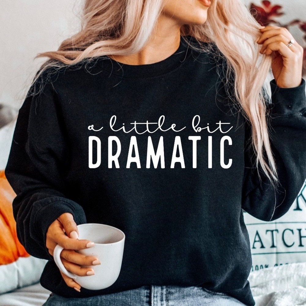 Graphic “A Little Bit Dramatic” Crew Neck Long Sleeve Sweatshirt
